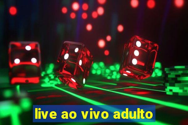 live ao vivo adulto